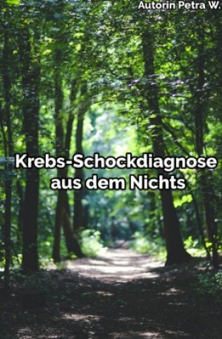 Boek Krebs-Schockdiagnose aus dem Nichts Petra W.