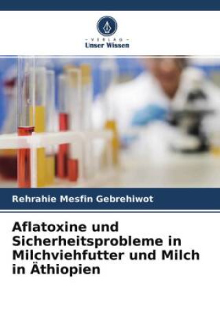 Kniha Aflatoxine und Sicherheitsprobleme in Milchviehfutter und Milch in Äthiopien 