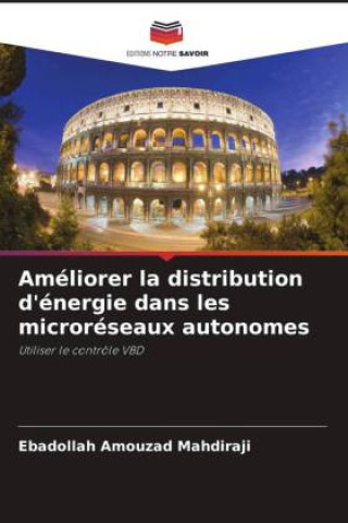Knjiga Améliorer la distribution d'énergie dans les microréseaux autonomes Ebadollah Amouzad Mahdiraji