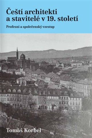 Buch Čeští architekti a stavitelé v 19. století Tomáš Korbel