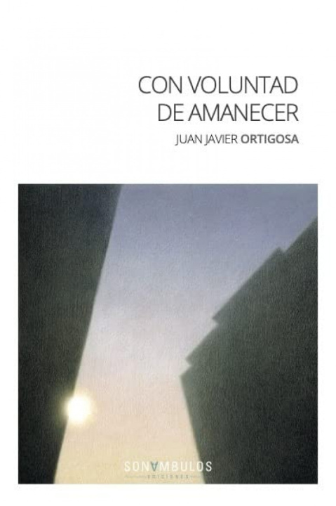 Könyv CON VOLUNTAD DE AMANECER ORTIGOSA JUAN JAVIER
