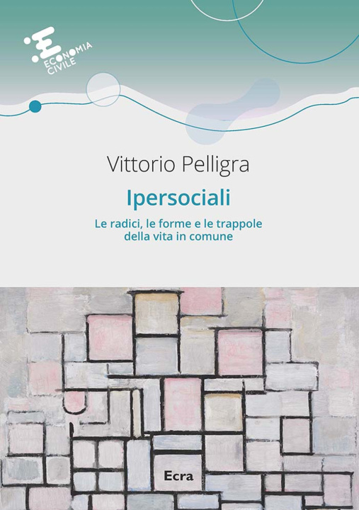 Könyv Ipersociali. Le radici, le forme e le trappole della vita in comune Vittorio Pelligra