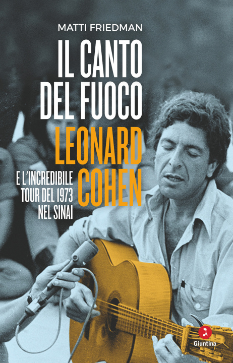 Carte canto del fuoco. Leonard Cohen e l'incredibile tour del 1973 nel Sinai Matti Friedman