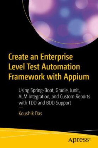 Knjiga Create an Enterprise-Level Test Automation Framework with Appium Koushik Das