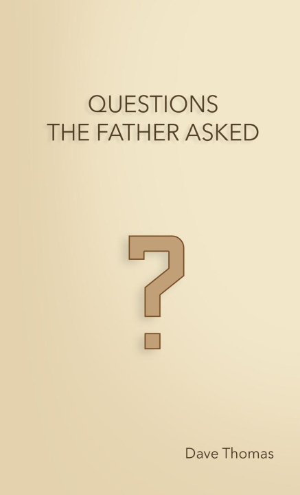 Книга Questions the Father Asked DAVE THOMAS