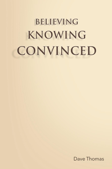 Knjiga Believing, Knowing, Convinced DAVE THOMAS