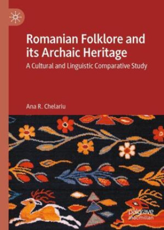 Kniha Romanian Folklore and its Archaic Heritage Ana R. Chelariu