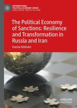 Książka Political Economy of Sanctions: Resilience and Transformation in Russia and Iran Ksenia Kirkham