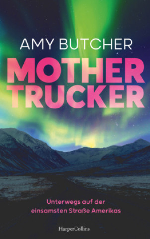 Kniha Mothertrucker - Unterwegs auf der einsamsten Straße Amerikas Amy Butcher