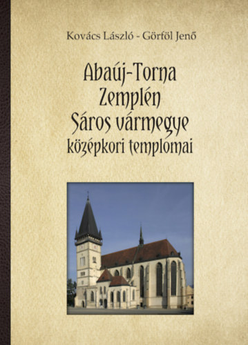 Książka Abaúj-Torna, Zemplén, Sáros vármegye középkori templomai Kovács László