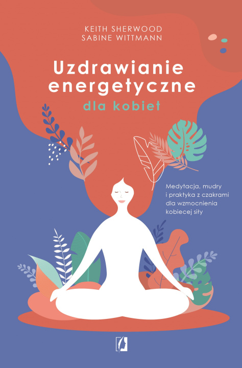 Könyv Uzdrawianie energetyczne dla kobiet. Medytacja, mudry i praktyka z czakrami dla wzmocnienia kobiecej siły wyd. 2022 Keith Sherwood