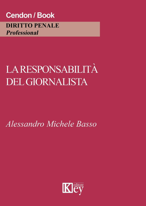 Carte responsabilità del giornalista. Cronaca, critica e satira tra reputazione e riservatezza Alessandro M. Basso