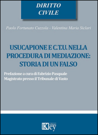 Carte Usucapione e C.T.U. nella procedura di mediazione: storia di un falso Paolo Fortunato Cuzzola