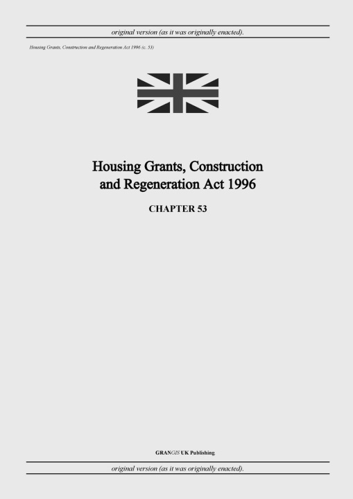 Knjiga Housing Grants, Construction and Regeneration Act 1996 (c. 53) United Kingdom Legislation