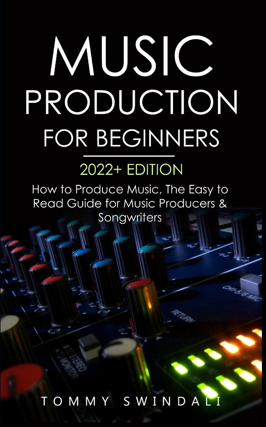 Knjiga Music Production For Beginners 2022+ Edition 