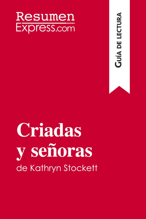 Książka Criadas y senoras de Kathryn Stockett (Guia de lectura) ResumenExpress