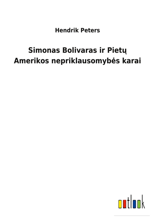 Carte Simonas Bolivaras ir Piet&#371; Amerikos nepriklausomybes karai 