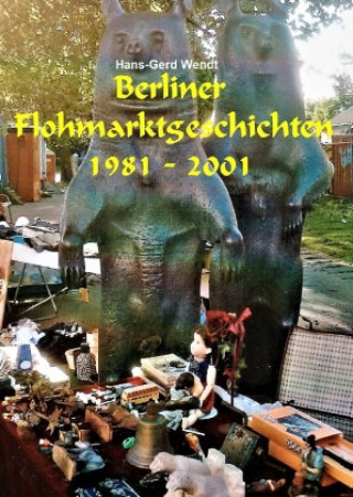 Knjiga Berliner Flohmarktgeschichten Hans-Gerd Wendt