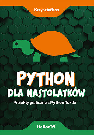 Book Python dla nastolatków Projekty graficzne z Python Turtle Łos Krzysztof