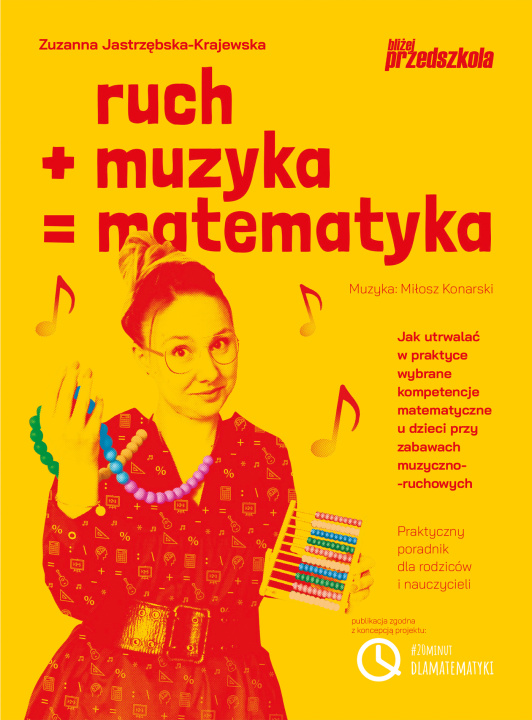 Kniha Ruch plus muzyka równa się matematyka. Jak utrwalać w praktyce wybrane kompetencje matematyczne u dzieci przy zabawach muzyczno-ruchowych Praktyczny p Zuzanna Jastrzębska-Krajewska