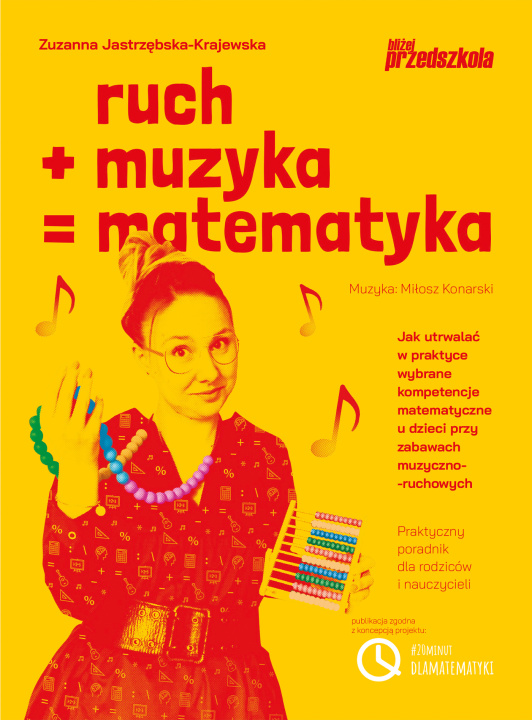 Book Ruch plus muzyka równa się matematyka. Jak utrwalać w praktyce wybrane kompetencje matematyczne u dzieci przy zabawach muzyczno-ruchowych Praktyczny p Zuzanna Jastrzębska-Krajewska