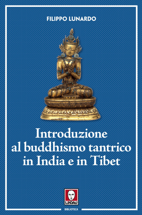 Carte Introduzione al buddhismo tantrico in India e in Tibet Filippo Lunardo