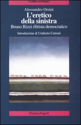 Kniha eretico della sinistra. Bruno Rizzi, élitista democratico Alessandro Orsini