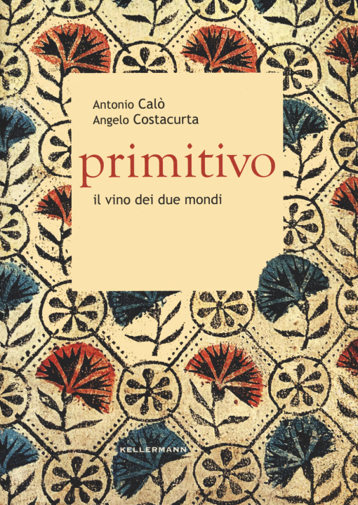 Könyv Primitivo. Il vino dei due mondi Antonio Calò