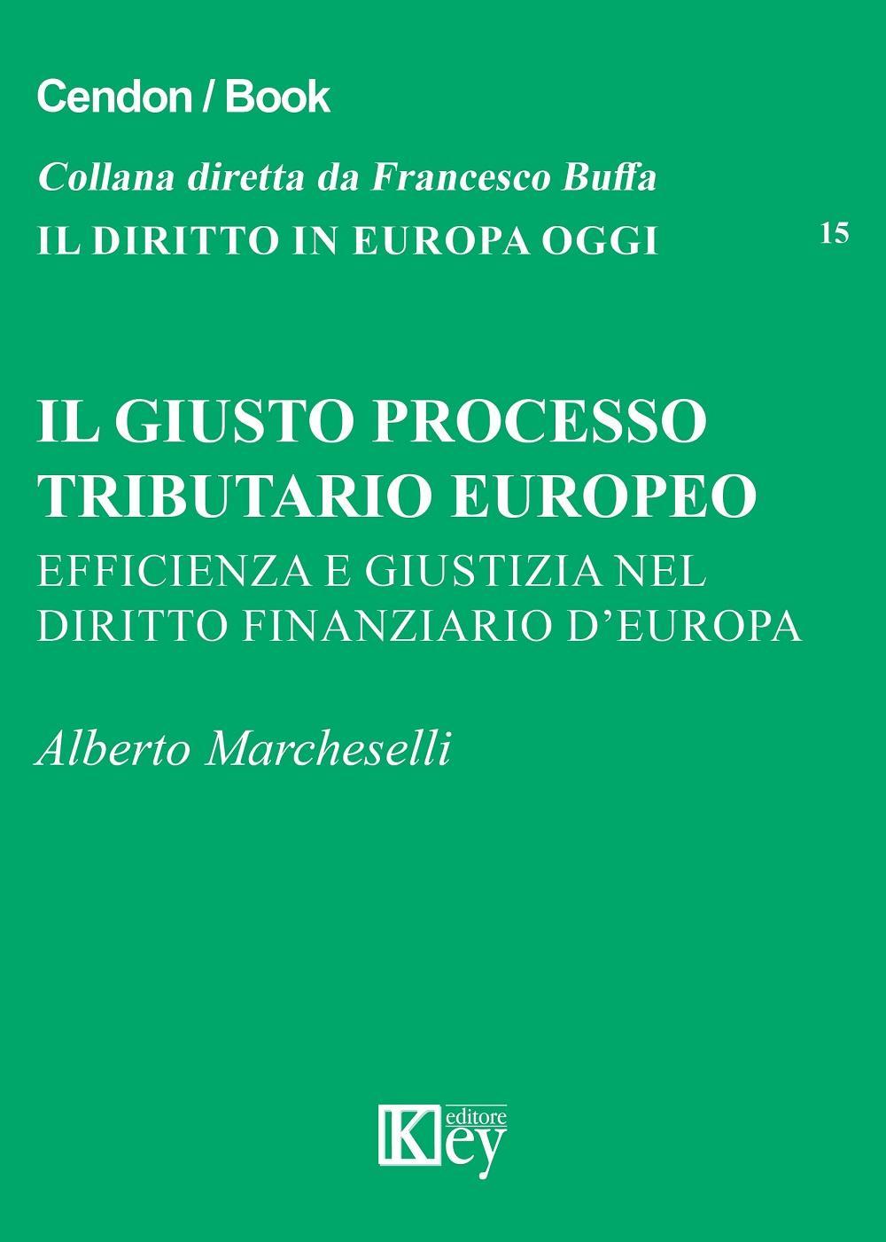 Kniha giusto processo tributario europeo. Efficienza e giustizia nel diritto finanziario d'Europa Alberto Marcheselli