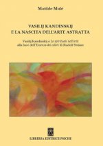 Carte Vasilij Kandinskij e la nascita dell'arte astratta. Vasilij Kandinskij e lo spirituale nell'arte alla luce dell'essenza dei colori di Rudolf Steiner Matilde Mulé