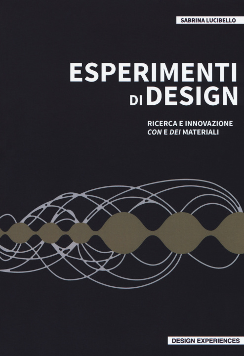 Книга Esperimenti di design. Ricerca e innovazione con e dei materiali Sabrina Lucibello
