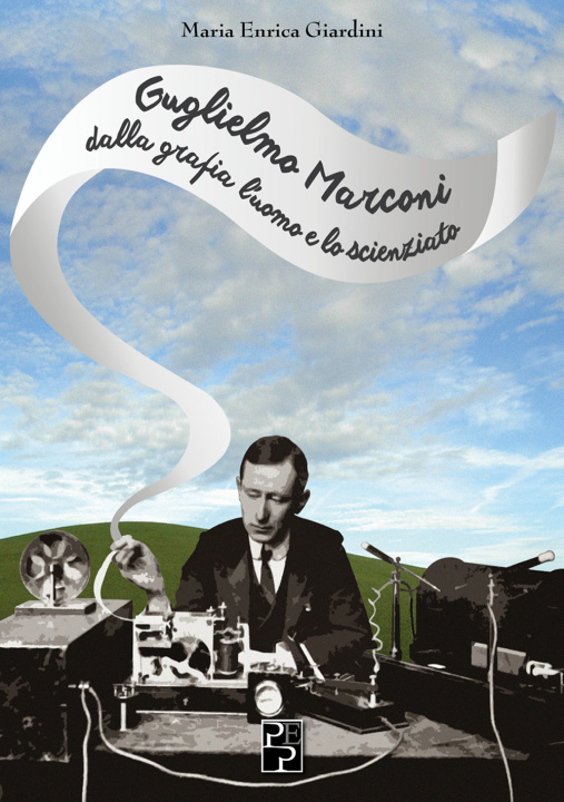 Carte Guglielmo Marconi: dalla grafia l'uomo e lo scienziato Maria Enrica Giardini