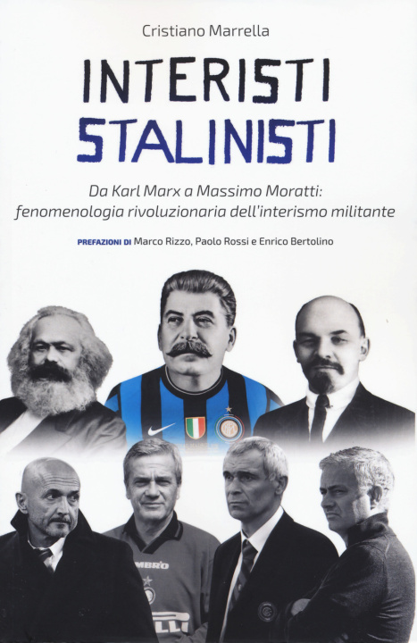 Carte Interisti stalinisti. Da Karl Marx a Massimo Moratti: fenomenologia rivoluzionaria dell'interismo militante Cristiano Marrella