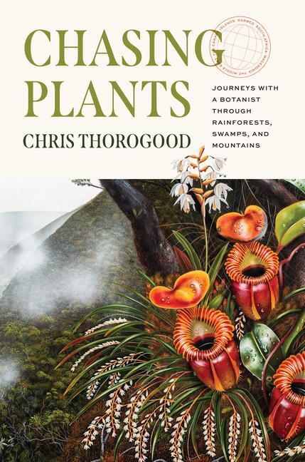Книга Chasing Plants: Journeys with a Botanist Through Rainforests, Swamps, and Mountains 