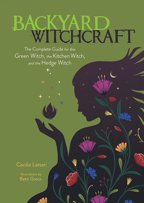 Książka Backyard Witchcraft: The Complete Guide for the Green Witch, the Kitchen Witch, and the Hedge Witch Betti Greco