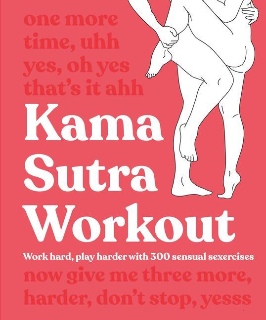Könyv Kama Sutra Workout: Work Hard, Play Harder with 300 Sensual Sexercises 