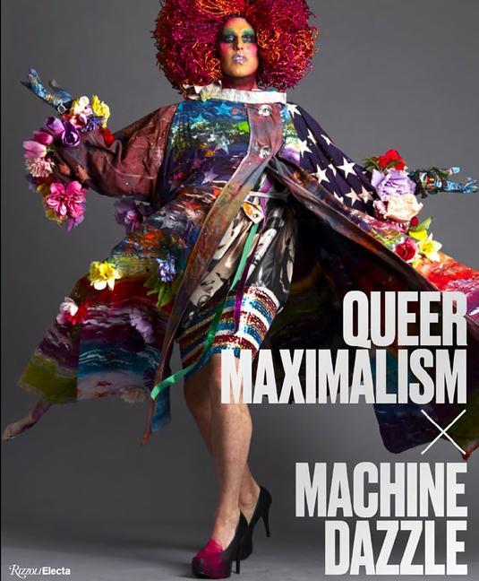 Knjiga Queer Maximalism x Machine Dazzle Justin Vivian Bond