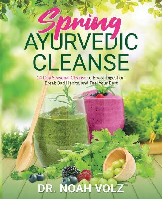 Carte Spring Ayurvedic Cleanse A 14 Day Seasonal Cleanse to Boost Digestion, Break Bad Habits, and Feel Your Best 
