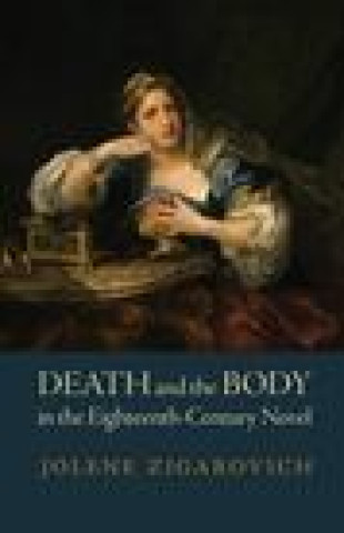 Carte Death and the Body in the Eighteenth-Century Novel 