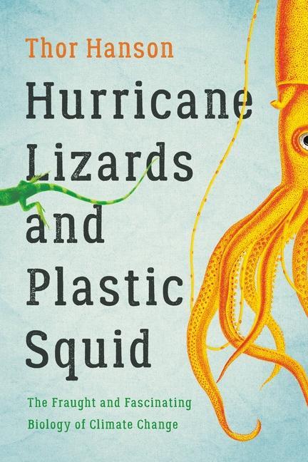 Könyv Hurricane Lizards and Plastic Squid : The Fraught and Fascinating Biology of Climate Change 
