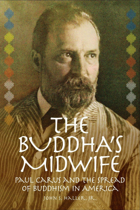 Kniha Buddha's Midwife: Paul Carus and the Spread of Buddhism in America 