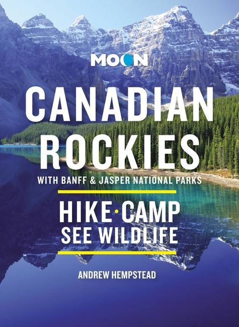 Kniha Moon Canadian Rockies: With Banff & Jasper National Parks (Eleventh Edition) 