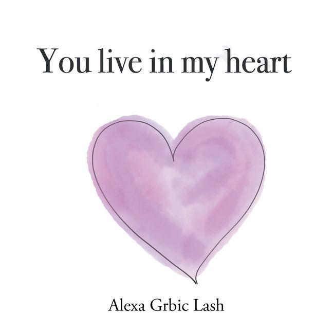 Knjiga You Live in My Heart Alexa Grbic Lash
