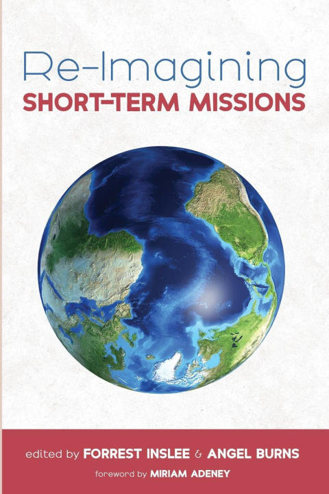 Книга Re-Imagining Short-Term Missions Forrest Inslee