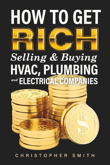 Carte How to Get Rich Selling & Buying Hvac, Plumbing and Electrical Companies 