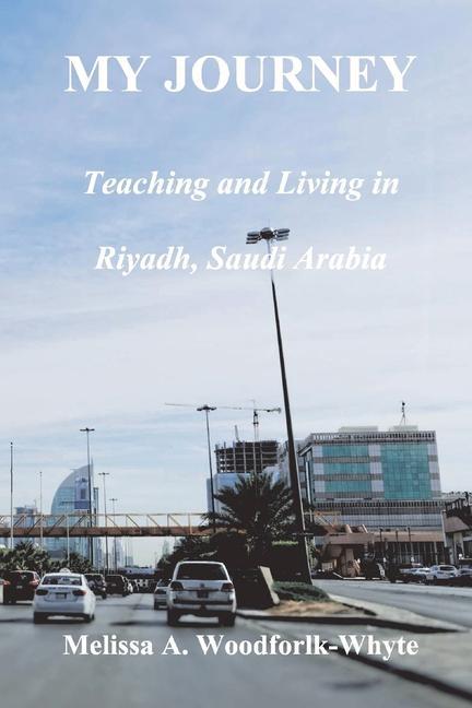 Kniha My Journey: Teaching and Living in Riyadh, Saudi Arabia 