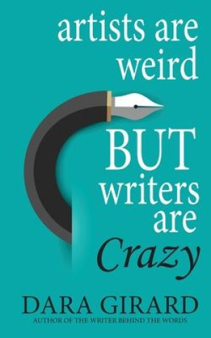 Boek Artists are Weird but Writers are Crazy Dara Girard