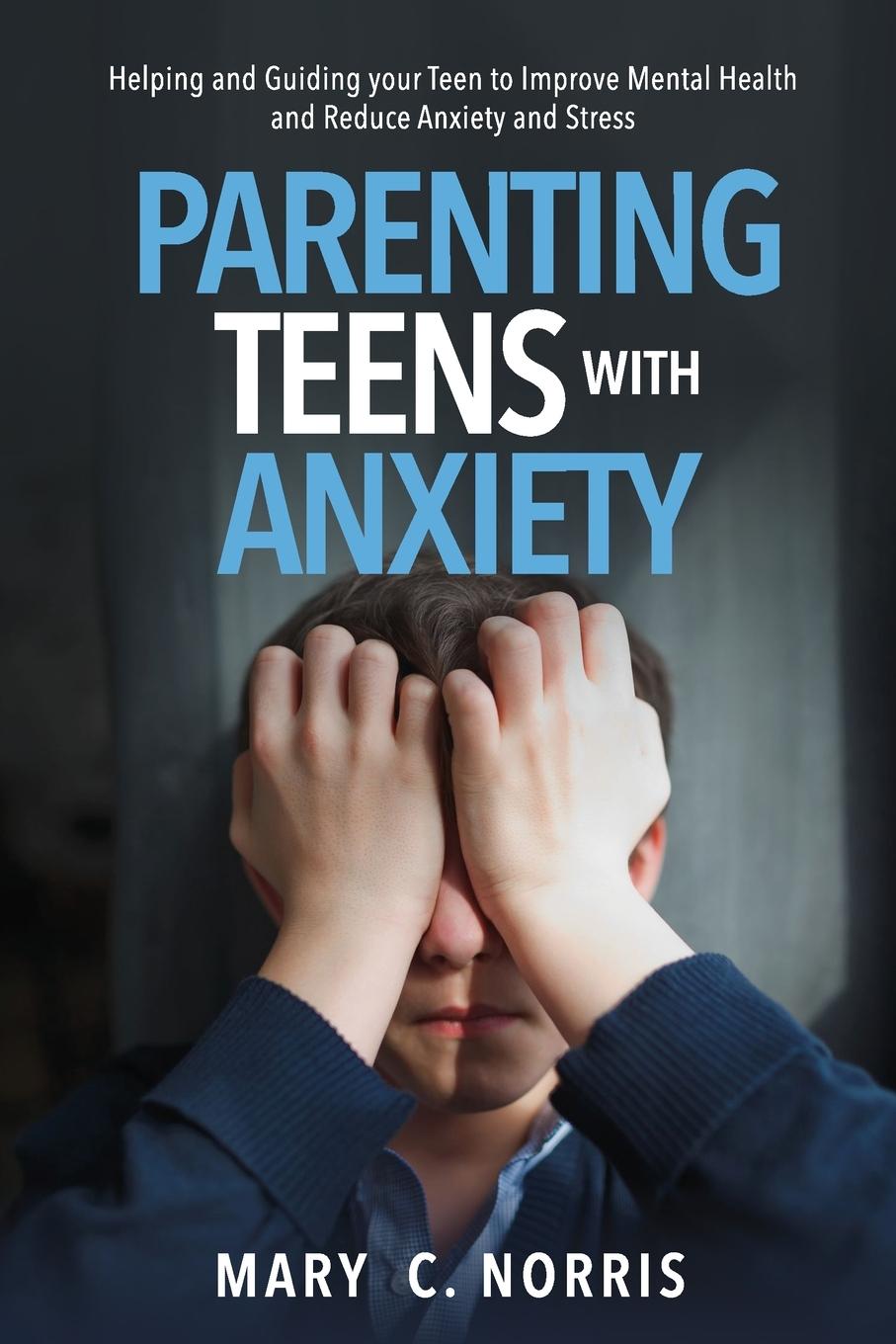 Книга Parenting Teens with Anxiety Mary C. Norris