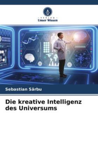 Knjiga Die kreative Intelligenz des Universums Sebastian Sârbu
