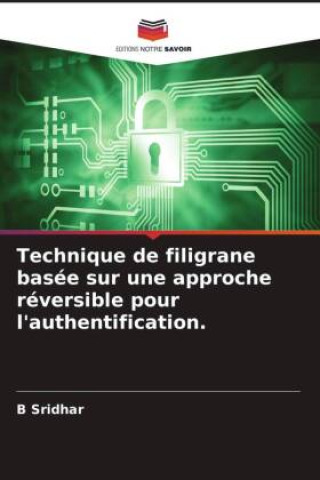 Knjiga Technique de filigrane basée sur une approche réversible pour l'authentification. B Sridhar